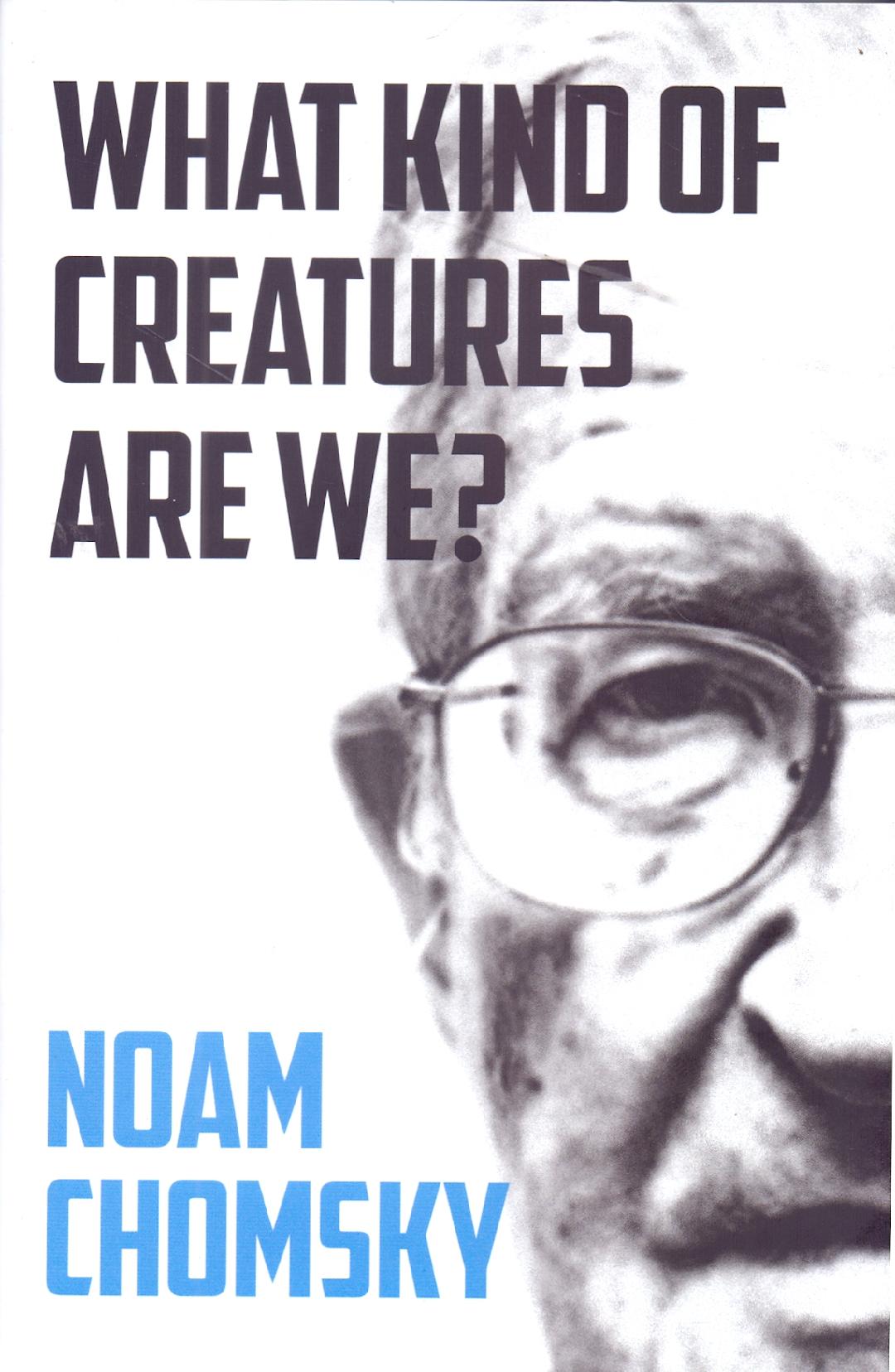 Book cover of What Kind of Creatures are We by Noam Chomsky Book cover of What Kind of Creatures are We by Noam Chomsky